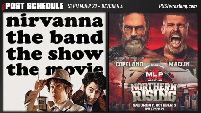 POST SCHEDULE: Nirvanna the Band the Show the Movie, MLP Northern Rising review - POST Wrestling